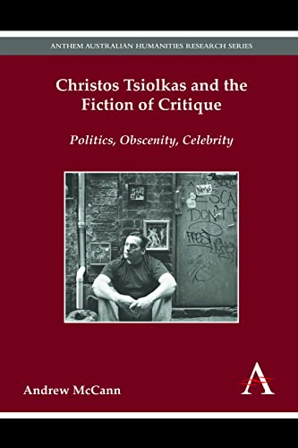 Christos Tsiolkas and the Fiction of Critique Politics, Obscenity, Celebrity [Paperback]