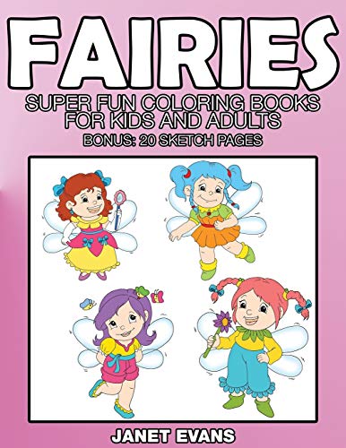 Fairies Super Fun Coloring Books For Kids And Adults (bonus 20 Sketch Pages) [Paperback]