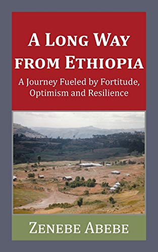 Long Way from Ethiopia  A Journey Fueled by Fortitude, Optimism and Resilience [Paperback]
