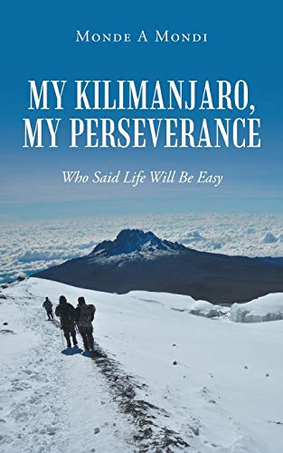 My Kilimanjaro, My Perseverance  Who Said Life Will Be Easy [Paperback]
