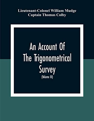 Account Of The Trigonometrical Survey; Carried On By Order Of The Master General