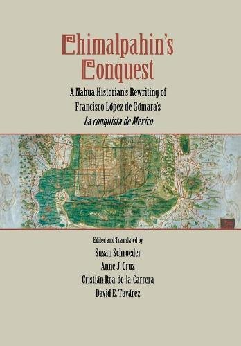 Chimalpahin's Conquest A Nahua Historian's Rewriting of Francisco Lopez de Goma [Hardcover]