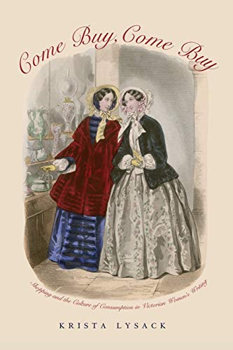 Come Buy, Come Buy Shopping and the Culture of Consumption in Victorian Womens [Paperback]