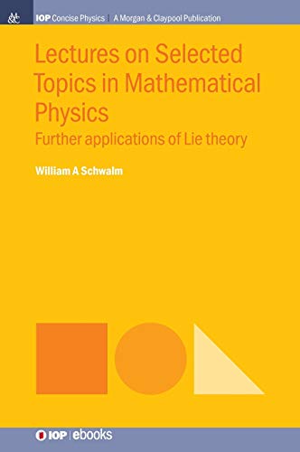 Lectures on Selected Topics in Mathematical Physics Further Applications of Lie [Hardcover]