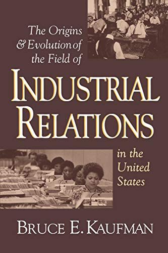 The Origins And Evolution Of The Field Of Industrial Relations In The United Sta [Paperback]