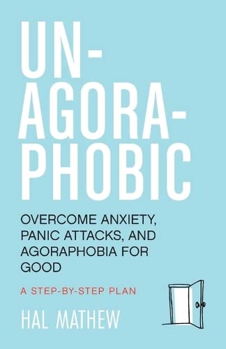Un-Agoraphobic Overcome Anxiety, Panic Attacks, and Agoraphobia for Good (Retra [Paperback]
