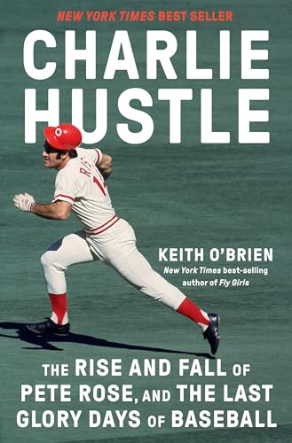 Charlie Hustle The Rise and Fall of Pete Rose, and the Last Glory Days of Baseb [Hardcover]