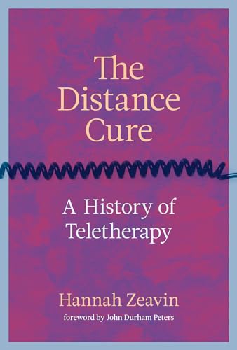 The Distance Cure A History of Teletherapy [Hardcover]
