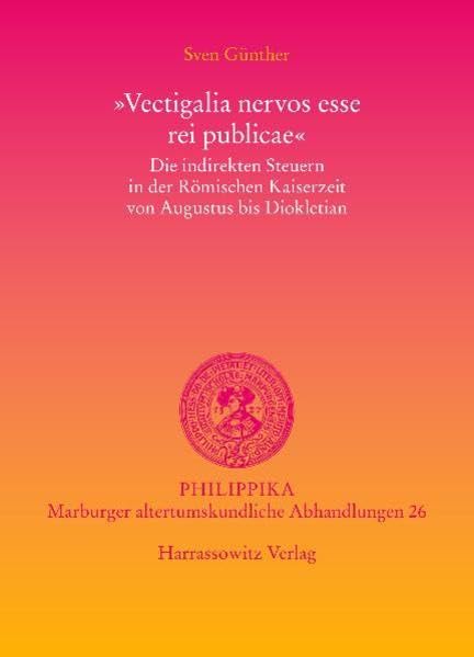 Vectigalia nervos esse rei publicae Die indirekten Steuern in der Romischen Kai [Hardcover]