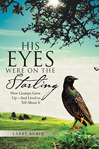 His Eyes Were On The Starling How Grampa Grew Up-And Lived To Tell About It [Paperback]