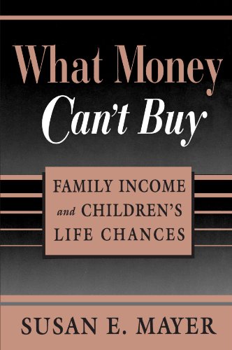What Money Can't Buy Family Income And Children's Life Chances [Paperback]