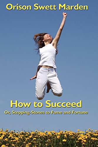 How to Succeed  Or, Stepping-Stones to Fame and Fortune [Unknown]