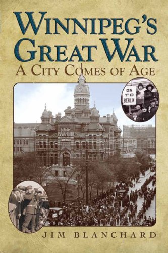 Winnipeg&39s Great War A City Comes of Age [Paperback]