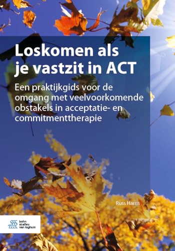 Loskomen als je vastzit in ACT Een praktijkgids voor de omgang met veelvoorkome [Paperback]