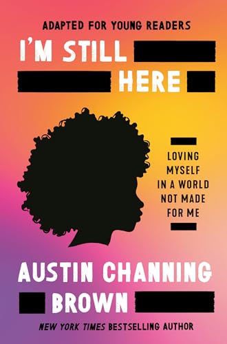 I'm Still Here (Adapted for Young Readers) Loving Myself in a World Not Made fo [Hardcover]