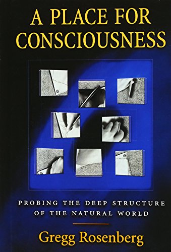 A Place for Consciousness Probing the Deep Structure of the Natural World [Hardcover]