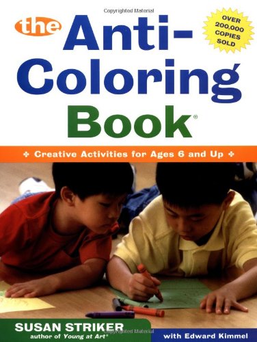 The First Anti-Coloring Book Creative Activities for Ages 6 and Up [Paperback]