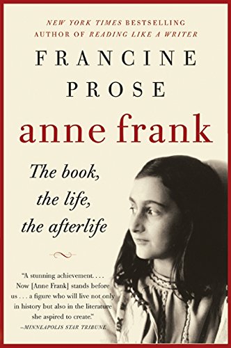 Anne Frank: The Book, The Life, The Afterlife [Paperback]