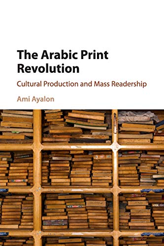 The Arabic Print Revolution Cultural Production and Mass Readership [Paperback]