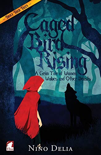 Caged Bird Rising. A Grim Tale Of Women, Wolves, And Other Beasts [Paperback]