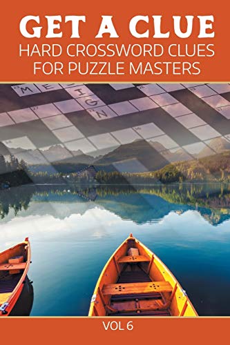 Get a Clue  Hard Crossword Clues for Puzzle Masters Vol 6 [Paperback]