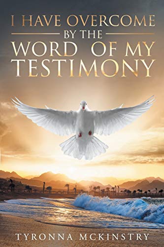 I Have Overcome By The Word Of My Testimony [Paperback]
