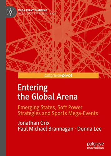 Entering the Global Arena Emerging States, Soft Power Strategies and Sports Meg [Hardcover]