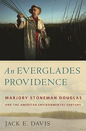 An Everglades Providence Marjory Stoneman Douglas and the American Environmenta [Paperback]