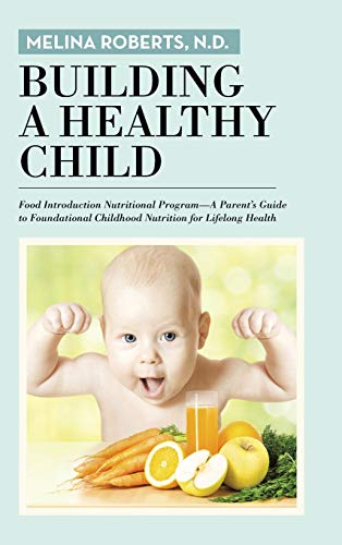 Building A Healthy Child Food Introduction Nutritional Program-A Parent's Guide [Hardcover]