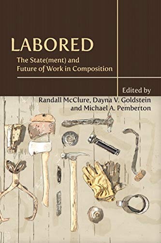 Labored The State(ment) And Future Of Work In Composition (writing Program Admi [Paperback]