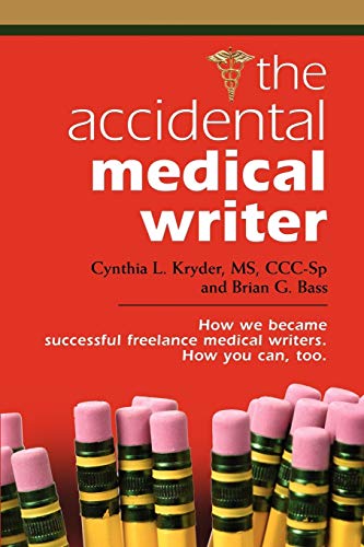The Accidental Medical Writer How We Became Successful Freelance Medical Writer [Paperback]