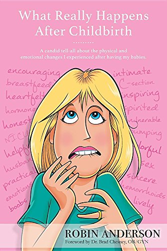 What Really Happens After Childbirth A Candid Tell-All About The Physical And E [Paperback]