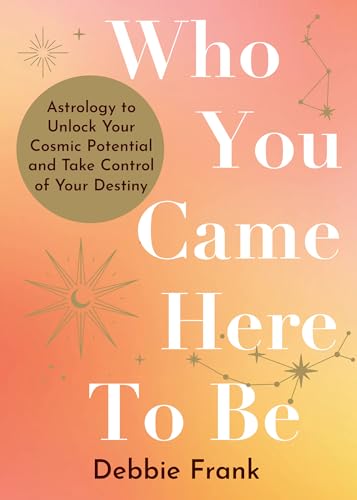 Who You Came Here to Be Astrology to Unlock Your Cosmic Potential and Manifest  [Paperback]
