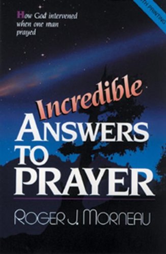 Incredible Answers To Prayer How God Intervened When One Man Prayed [Paperback]