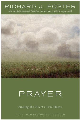 Prayer Finding the Heart's True Home [Hardcover]