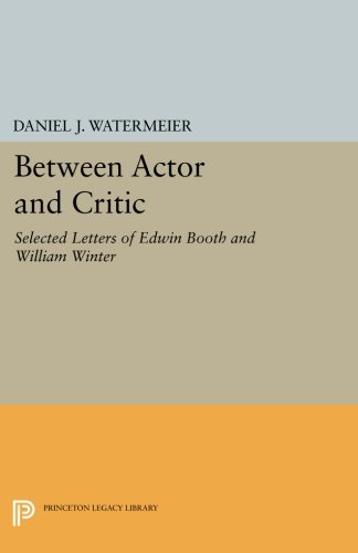 Between Actor and Critic Selected Letters of Edwin Booth and William Winter [Paperback]