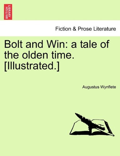 Bolt and Win a tale of the olden Time. [Illustrated. ] [Paperback]