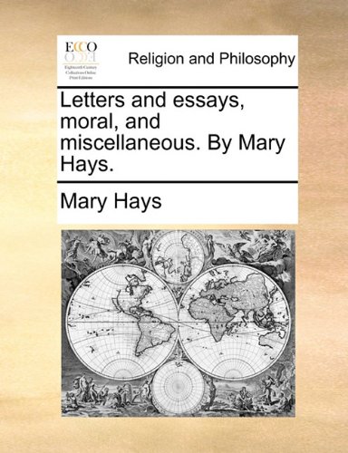 Letters And Essays, Moral, And Miscellaneous. By Mary Hays. [Paperback]