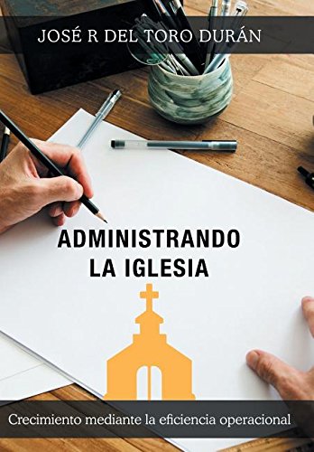 Administrando la Iglesia  Crecimiento Mediante la Eficiencia Operacional [Hardcover]