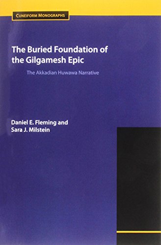 The Buried Foundation Of The Gilgamesh Epic The Akkadian Huwawa Narrative [Paperback]