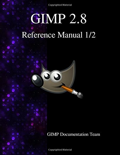 Gimp 2.8 Reference Manual 1/2 The Gnu Image Manipulation Program [Paperback]