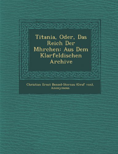 Titania, Oder, das Reich der M Hrchen  Aus Dem Klarfeldischen Archive [Paperback]