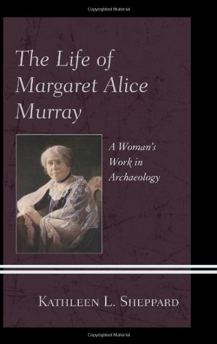The Life of Margaret Alice Murray A Womans Work in Archaeology [Hardcover]
