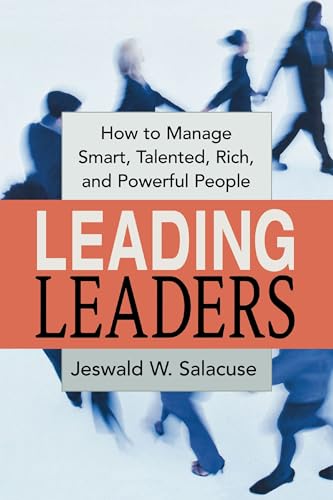 Leading Leaders How to Manage Smart, Talented, Rich, and Powerful People [Paperback]