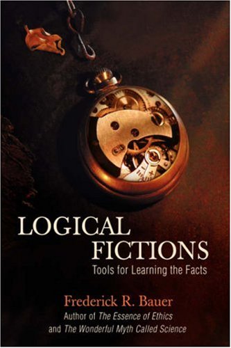 Logical Fictions  Tools for Learning the Facts [Hardcover]