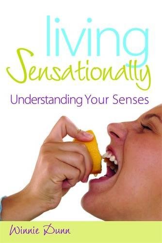 Living Sensationally Understanding Your Senses [Hardcover]
