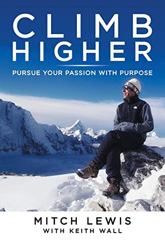 Climb Higher  Pursue Your Passion with Purpose [Paperback]