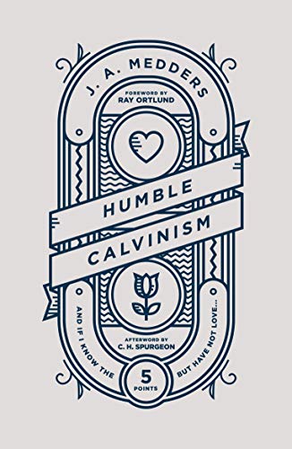 Humble Calvinism  And If I Know the Five Points, but Have Not Love ... [Paperback]