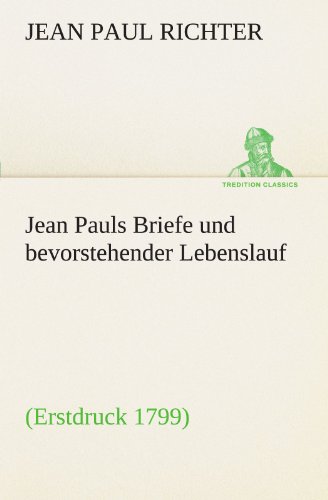 Jean Pauls Briefe und Bevorstehender Lebenslauf [Paperback]