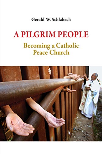 Pilgrim People  Becoming a Catholic Peace Church [Paperback]